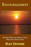 Encouragement: Not Just What You Want to Hear; What You Need to Hear 1493775499 Book Cover