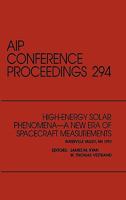High-energy Solar Phenomena - a New Era of Spacecraft Measurements: Proceedings of the Workshop Held in Waterville Valley, New Hampshire, March 1993 (AIP Conference Proceedings) 1563962918 Book Cover