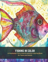 Fishing in Color: A Freshwater Fish of North America Coloring Book for Teens and Adults B0C5FFNMQV Book Cover