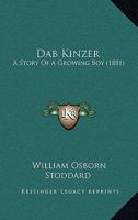 Dab Kinzer: A Story of a Growing Boy 1515217302 Book Cover