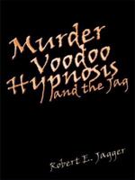 Murder Voodoo Hypnosis and the Jag 1434387720 Book Cover