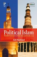 Political Islam: Parallel Currents in West Asia and South Asia 9390095964 Book Cover
