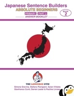 Japanese Sentence Builders - ANSWER BOOKLET - Absolute Beginners - Primary - Part 2 (The Language Gym - Sentence Builder Books) 3911386419 Book Cover