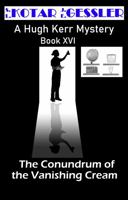 The Conundrum of the Vanishing Cream: Hugh Kerr Mystery Series: Book XVI (The Hugh Kerr Mystery Series) 1950392376 Book Cover