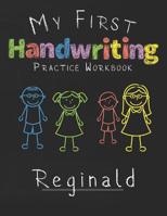 My first Handwriting Practice Workbook Reginald: 8.5x11 Composition Writing Paper Notebook for kids in kindergarten primary school I dashed midline I For Pre-K, K-1, K-2, K-3 I Back To School Gift 1076703909 Book Cover