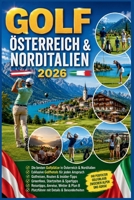 Golf Guide Österreich & Norditalien 2026-2027: Die besten Golfplätze, Golfhotels, Golfreisen, Greenfees, Reisetipps & Platzführer (German Edition) B0HBCNFHF8 Book Cover
