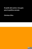 El jardín del centro: Una guía para la política sensata (Spanish Edition) B0DQLQ8HRR Book Cover