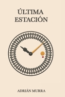 Última Estación (Spanish Edition) B0G3686CNV Book Cover