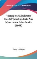 Vierzig Metallschnitte Des XV Jahrhunderts Aus Munchener Privatbesitz (1908) 1167439643 Book Cover