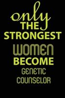 Only the strongest women become Genetic Counselor: Notebook to Write in for Mother's Day, Mother's day Genetic Counselor mom gifts, Genetic Counselor ... Genetic Counselor, Genetic Counselor Students B085DSC38H Book Cover