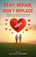 Stay; Repair, Don't Replace: A Guide to Healthy Relationships and Long-Lasting Connection B0GWZZLSGF Book Cover
