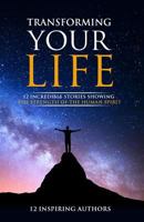 Transforming Your Life: 12 Incredible Stories Showing the Strength of the Human Spirit 152722922X Book Cover