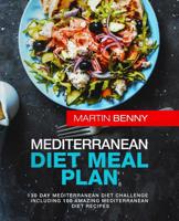 Mediterranean Diet Meal Plan: 30 Day Mediterranean Diet Challenge including 100 Amazing Mediterranean Diet Recipes 1080349219 Book Cover