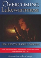 Overcoming Lukewarmness: Healing Your Soul's Sadness 1594171432 Book Cover