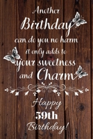 Another Birthday can do you no harm it only adds to your sweetness and charm Happy 59th Birthday: 59 Year Old Birthday Gift Gratitude Journal / Notebook / Diary / Unique Greeting Card 1692863924 Book Cover