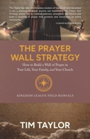 The Prayer Wall Strategy: How to Build a Wall of Prayer in Your Life, Your Family, and Your Church B0GWQC23L1 Book Cover