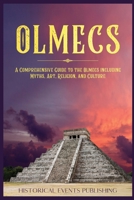 Olmecs: A Comprehensive Guide to the Olmecs Including Myths, Art, Religion, and Culture 1648643000 Book Cover