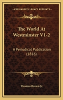 The World At Westminster V1-2: A Periodical Publication 1120938147 Book Cover