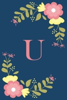 U: Floral Personalized Initial U Monogram Pink Floral Notebook Journal Gift for Women, Girls and School Wide Rule 120 Lined Pages,Sof Cover, 6x9 Paperback, Matte Finish 1678745391 Book Cover