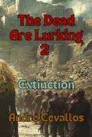 The Dead Are Lurking 2 - Extinction B0DVGPHZYQ Book Cover