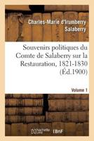 Souvenirs Politiques Du Comte de Salaberry Sur La Restauration, 1821-1830. Volume 1 1019088281 Book Cover