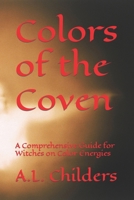 Colors of the Coven: A Comprehensive Guide for Witches on Color Energies B0CMHJBQZ4 Book Cover