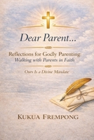 Dear Parent: Reflections for Godly parenting: walking with parents in faith B0H9VWJTNH Book Cover