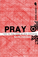 Pray: Talk to the King of the Universe (Deeper Series) 0310274923 Book Cover