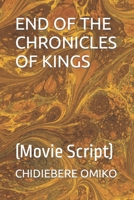 End of the Chronicles of Kings: (Movie Script) B0BRDH35L3 Book Cover