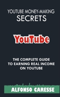 Youtube Money-Making Secrets: The Complete Guide to Earning Real Income on Youtube B0BSWPGGR8 Book Cover
