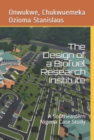 The Design of a Biofuel Research Institute: A Southeastern Nigeria Case Study B08QFCR8FR Book Cover