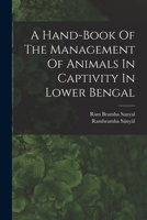 A Hand-book Of The Management Of Animals In Captivity In Lower Bengal 1017760063 Book Cover