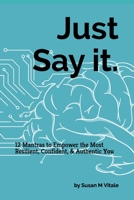Just Say It: 12 Mantras to Empower the Most Resilient, Confident, and Authentic You B08NR9TJVY Book Cover