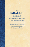 Parallel Bible: Hebrew-English Old Testament with the Biblia Hebraica Leningradensia and the King James Version 1619706067 Book Cover