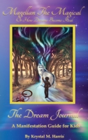 Magellan the Magical or How Dreams Become Real: The Dream Journal a Manifestation Guide for Kids B09VYM7XBH Book Cover
