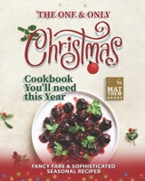 The One & Only Christmas Cookbook You'll need this Year: Fancy Fare & Sophisticated Seasonal Recipes B09K21LYDH Book Cover