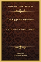 The Egyptian Mysteries: Concerning The Powers Invoked 1425332013 Book Cover