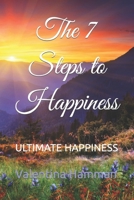 The 7 Steps to Happiness: Ultimate Happiness B0CP3X4D7T Book Cover