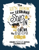 The Zen Book for Lesbians. Stay in and Color the Bad Day Away: Sweary Midnight Edition Coloring Book for Adults Only B08VYBN5ZH Book Cover