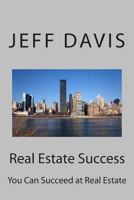 Real Estate Success: You Can Succeed at Real Estate 1500753688 Book Cover
