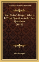 Your Sister's Keeper, Who Is It? That Question And Other Questions 1104534789 Book Cover