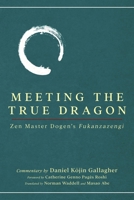 Meeting The True Dragon: Zen Master Dogen's Fukanzazengi B0FPS62YL6 Book Cover