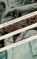 The Politics of Humiliation: A Modern History 0198820313 Book Cover