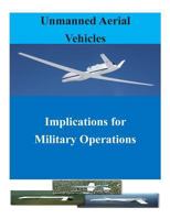 Unmanned Aerial Vehicles: Implications for Military Operations 1500624659 Book Cover