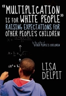 "Multiplication Is for White People": Raising Expectations for Other People's Children 1595588981 Book Cover
