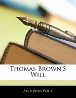 Thomas Brown's Will. a Novel 1145126049 Book Cover