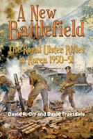 A New Battlefield: The Royal Ulster Rifles in Korea 1950-51 1908916923 Book Cover