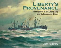 Liberty's Provenance: The Evolution of the Liberty Ship from Its Sunderland Origins 1526750635 Book Cover