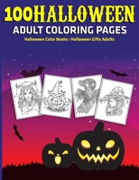 100 Halloween Adult Coloring Pages : Halloween Color Books : Halloween Gifts Adults B08JLXYDL5 Book Cover