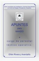 Centro Universitario de Investigacion y Estudios Especializados En Control de Riesgos, Emergencia y Desastres.: Apuntes Para Mando a Cargo de Personal Tecnico Operativo. 1506512534 Book Cover